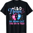 L&D Nurses We Bring Out The Kid In You LD Nurse Team T-Shirt