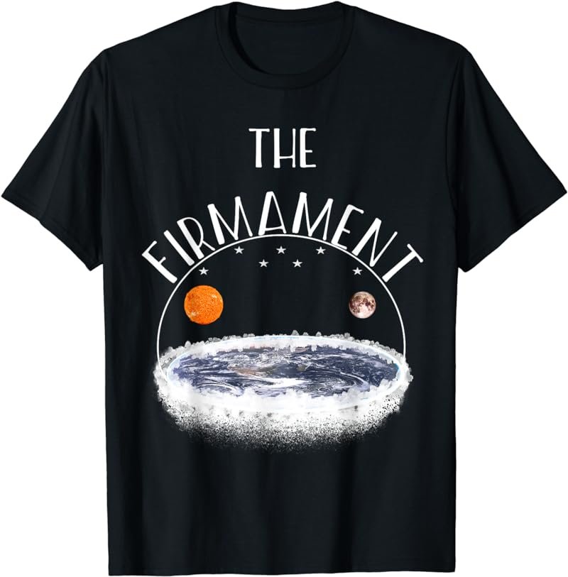 The firmament Above The Flat Earth Shirt Conspiracy Tee