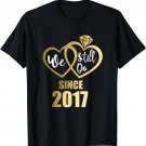 We still do since 2017 - Couples 4th wedding anniversary T-Shirt