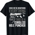 We're Redefining Everything This Is A Cordless Hole Puncher T-Shirt