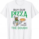 Buy Our Pizza We Knead the Dough Funny Restaurant Manager T-Shirt