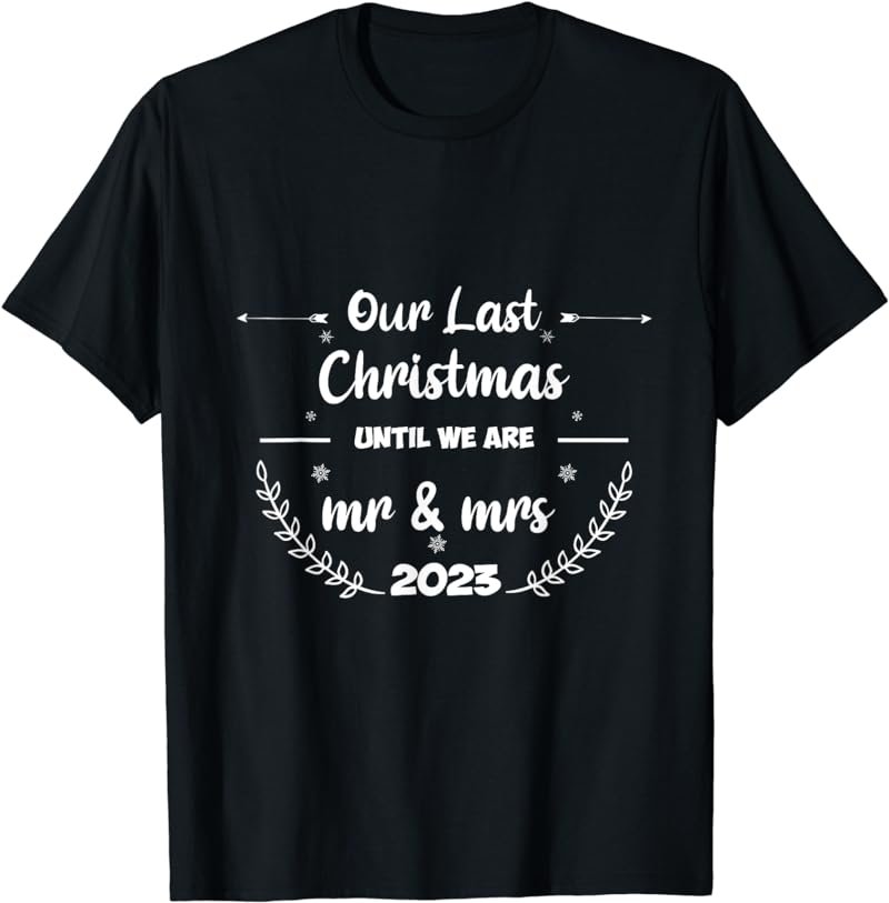 Funny Couple Our last christmas until we are mr & mrs 2023 T-Shirt