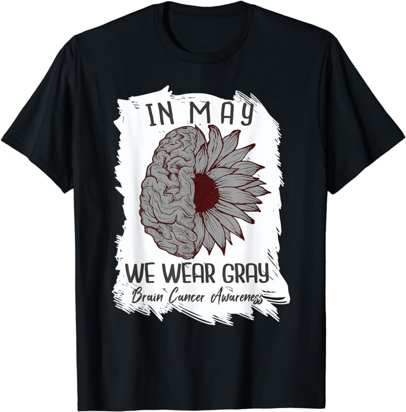 In May We Wear Gray Brain Cancer Awareness Month Sunflower T-Shirt