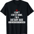 I Can't Stay At Home I'm A Dietary Aide We Fight When Other T-Shirt