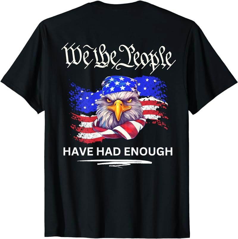 Design on Back- We the People Have Had Enough T-Shirt