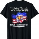 Design on Back- We the People Have Had Enough T-Shirt