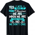Yes we're aware of how obnoxious we are when we are together T-Shirt