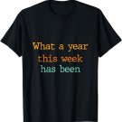 What A Ye-ar This We-ek Has Been T-Shirt