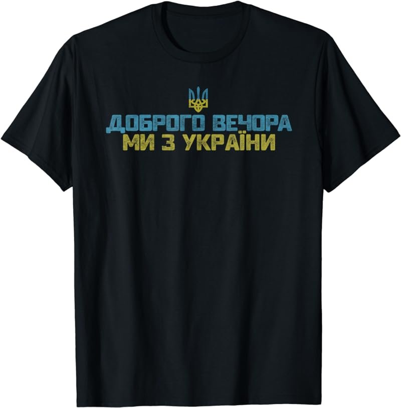 Good evening We are from Ukraine Funny Quote Ukrainian Flag T-Shirt