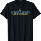 Good evening We are from Ukraine Funny Quote Ukrainian Flag T-Shirt