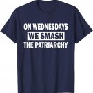On Wednesdays We Smash The Patriarchy T Shirt