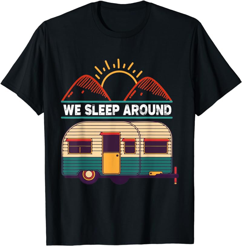 RV Camping Trailer Gifts - We Sleep Around Camper T-Shirt