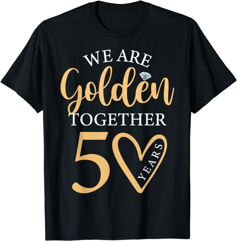 We Are Golden Together 50 years Golden Wedding Anniversary T-Shirt