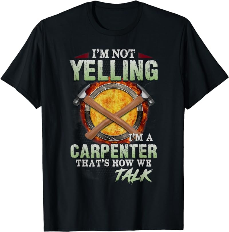 Mens Not Yelling I'm A Carpenter That's How We Talk Funny T-Shirt