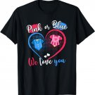 Pink Or Blue We Love You Pregnancy Gender Reveal Boy Or Girl T-Shirt
