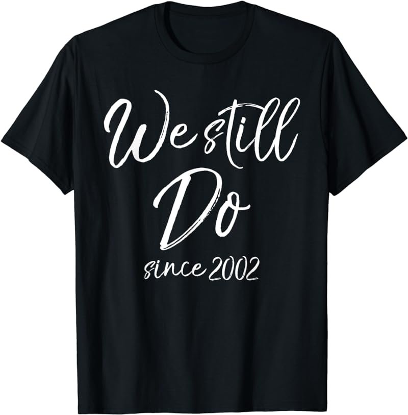 We Still Do since 2002 Shirt 16th Wedding Anniversary Shirts