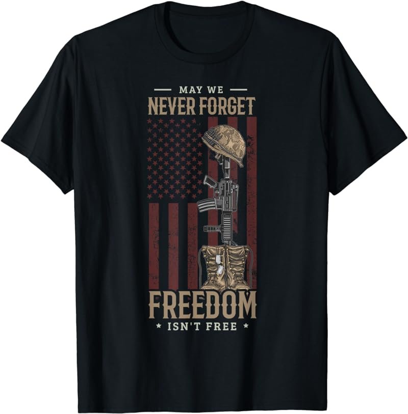 May we never forget freedom isn't free Memorial day soldier T-Shirt