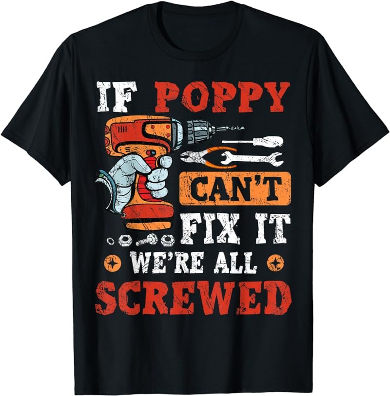 Mens If Poppy Can't Fix It We're All Screwed Father's Day T-Shirt