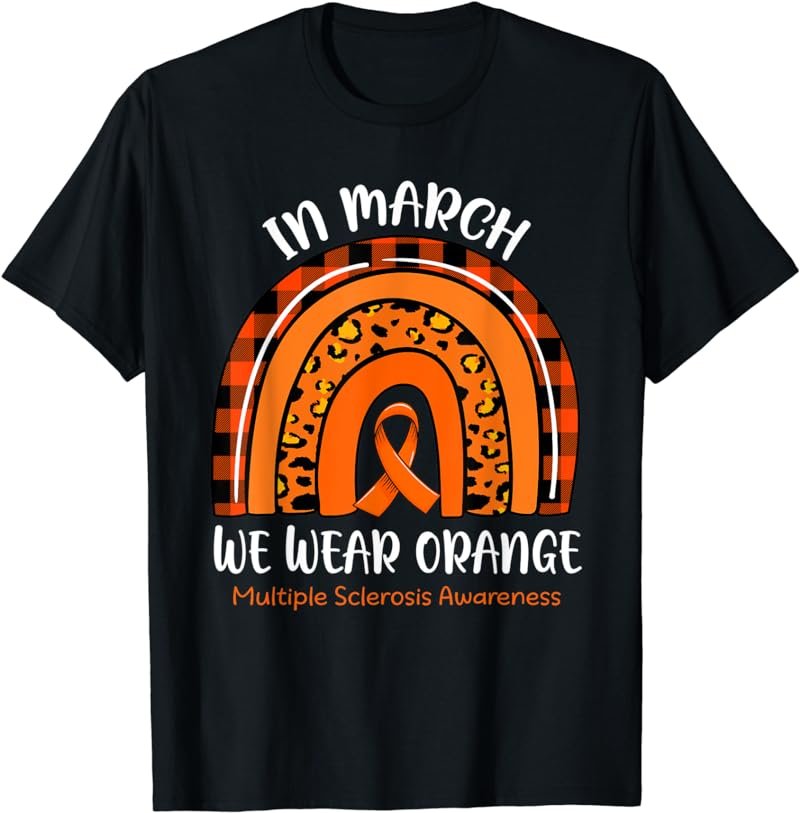 Rainbow In March We Wear Orange Multiple Sclerosis Awareness T-Shirt