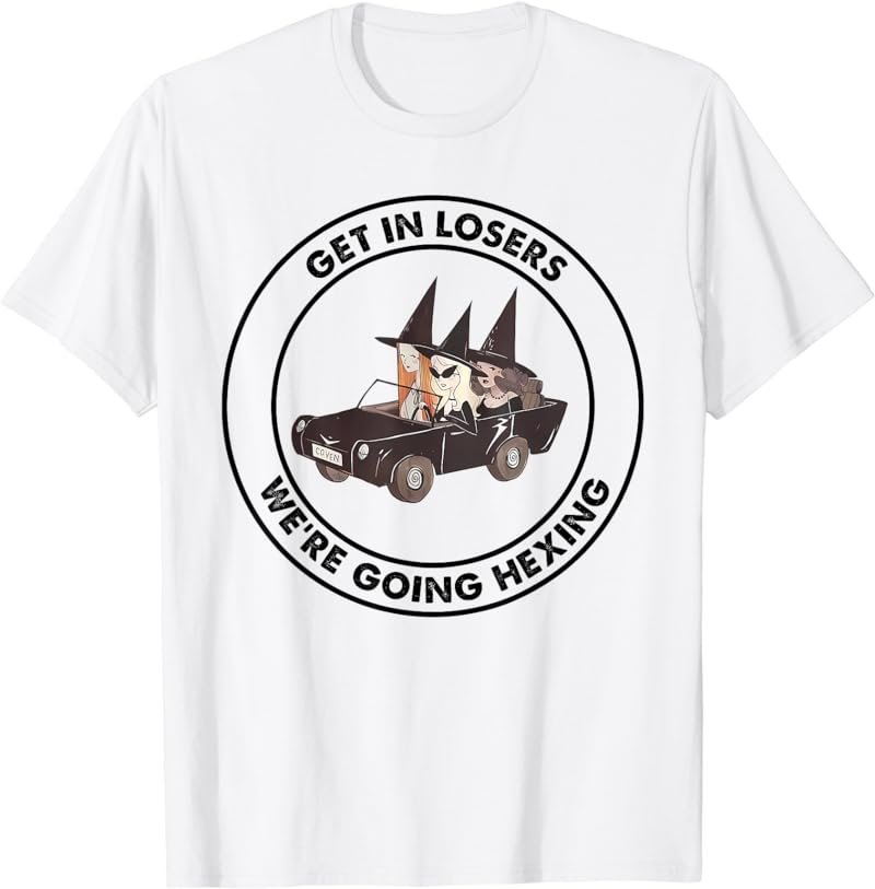 Get In Loser We're Going Hexing Funny Apparel T-Shirt
