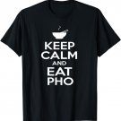 Keep Calm and Eat Pho T-Shirt Vietnamese Pho Noodle Shirt