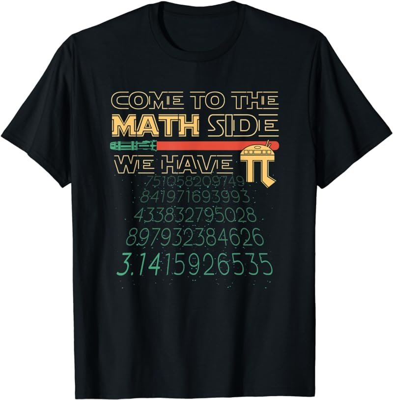 Come to the Math Side We Have Pi - Mathematics Nerd T-Shirt