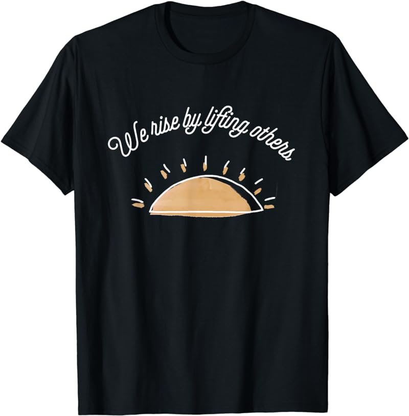We Rise By Lifting Others Sunrise Feminism Feminist Empower T-Shirt