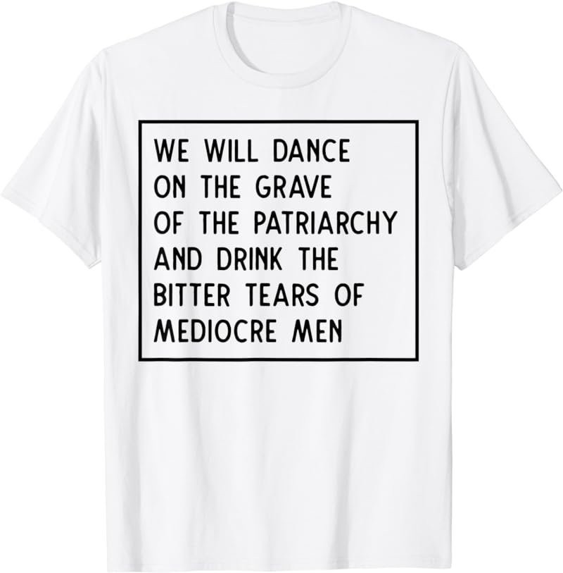 We Will Dance On The Grave Of The Patriarchy Feminist T-Shirt