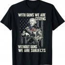 With Guns We Are Citizens Without Guns T-Shirt