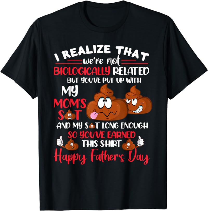 mb35 I Realize That We're Not Biologically Related Father's T-Shirt