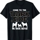 Come To The Dark Side We Have Akitas T-Shirt