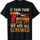 If Paw Paw Can't Fix It We Are All Screwed T-Shirt
