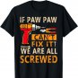 If Paw Paw Can't Fix It We Are All Screwed T-Shirt