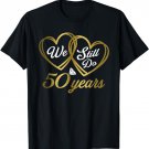 We Still Do 50 Years T-Shirt