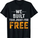 We Built This Joint For Free T-shirt T-Shirt