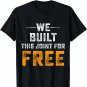 We Built This Joint For Free T-shirt T-Shirt