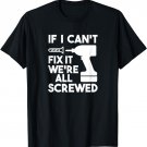 Funny Handyman If I Can't Fix it We're all Screwed T-shirt