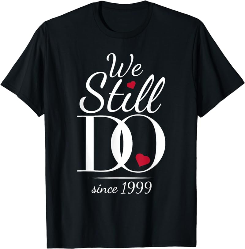 22nd Wedding Anniversary We Still Do Since 1999 T-Shirt