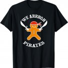 We Arrrgh Pirates T-Shirt Gingerbread Christmas Funny
