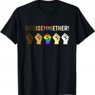 We Rise Together Black Lives Matter Equality T-Shirt