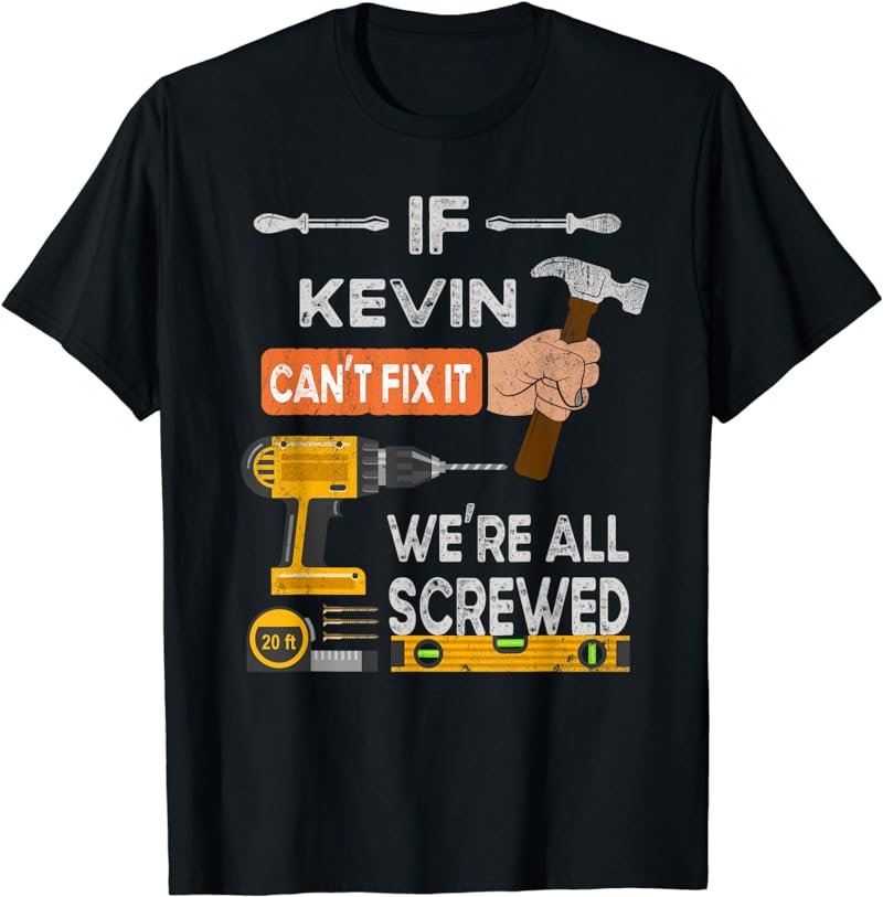 Funny If Kevin can't fix it, we're all screwed handyman T-Shirt