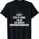 I Can't Stay At Home I'm An EVS Worker We Fight When Others T-Shirt