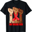 Hand In December We Wear Red HIV AIDS Awareness Month T-Shirt