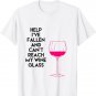 Help I've Fallen and Can't Reach My Wine Glass Funny Jokes T