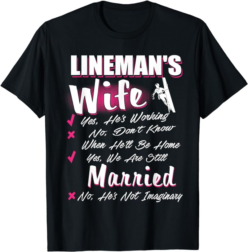 Yes We Are Still Married Lineman Wife T-Shirt