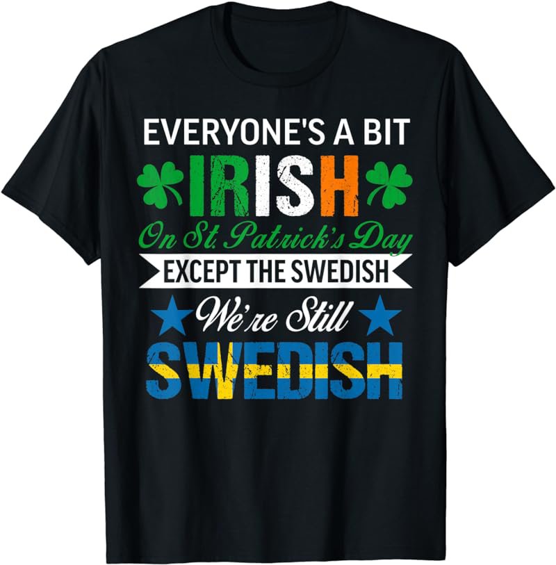 Swedish Shirt We're Still Swedish on St. Patrick's Day T-Shirt