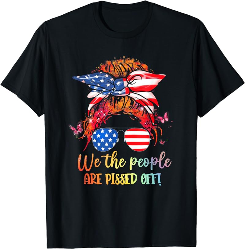 We People Are Pissed Off Patriotic Messy Bun Hair USA Flag T-Shirt