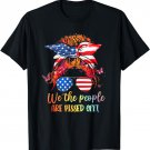 We People Are Pissed Off Patriotic Messy Bun Hair USA Flag T-Shirt
