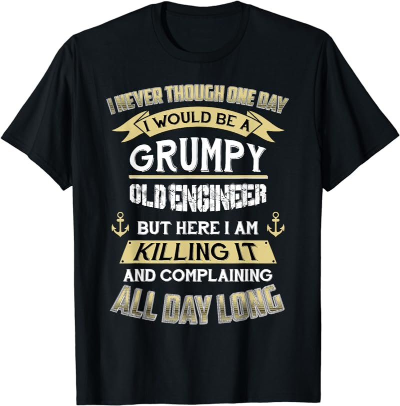 I Never Thought One Day I'd Be A Grumpy Old Engineer T-Shirt