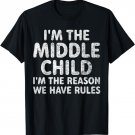 I'm The Middle Child I'm The Reason We Have Rules T-Shirt
